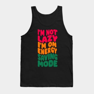 I'm not lazy, I'm on Energy Saving Mode Tank Top